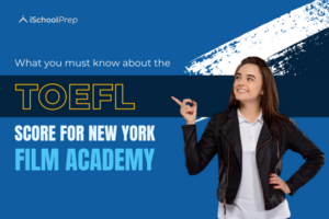 TOEFL score for New York Film Academy | A handy guide!
