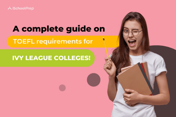 Your Guide To TOEFL Requirements For Ivy League Colleges